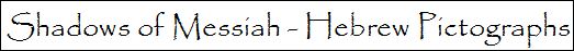 Shadows of Messiah Hebrew Pictographs