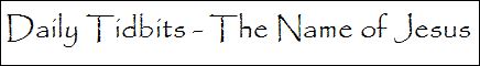 Daily Tidbits the Name of Jesus