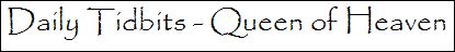 daily tidbits Queen of Heaven